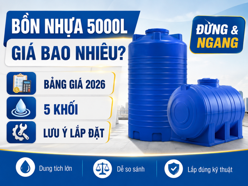 Bồn nước nhựa 5000L giá bao nhiêu? Bảng giá, 5 khối và lưu ý lắp đặt