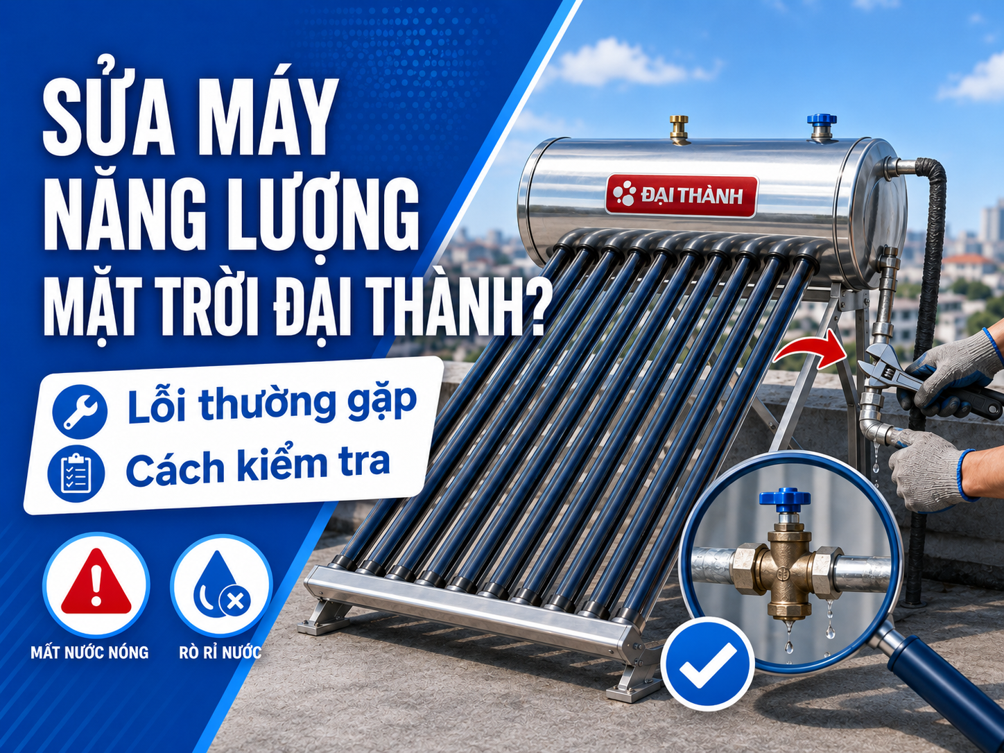 Sửa máy nước nóng năng lượng mặt trời Đại Thành Sửa máy nước nóng năng lượng mặt trời Đại Thành khi không nóng rò nước không có nước hoặc nước yếu